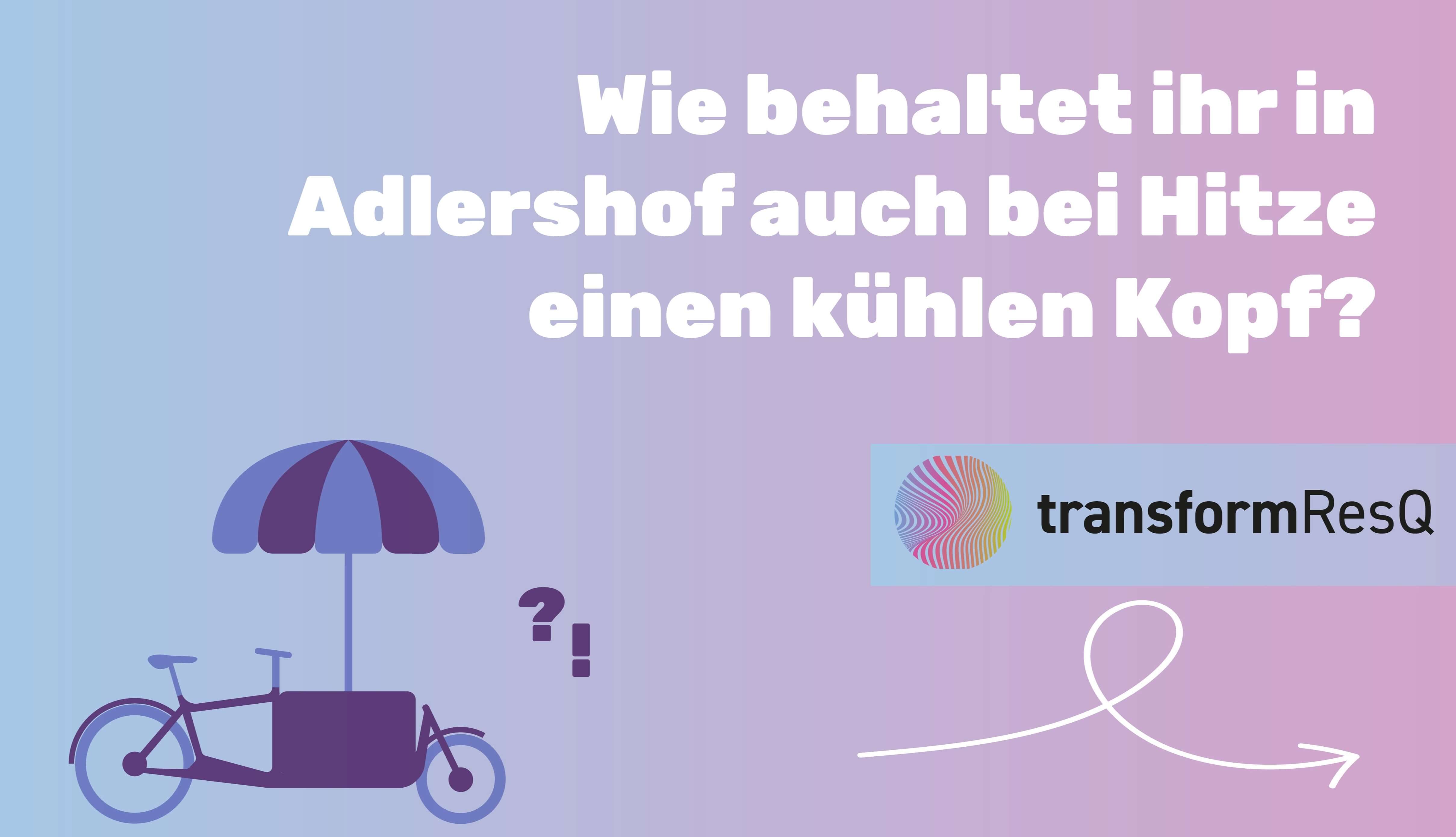 Frage zur Hitzebewältigung in Adlershof mit transformResQ und einem kühlen Kopf.